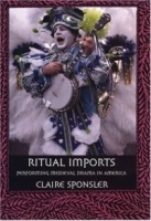 Ritual Imports: Performing Medieval Drama In America артикул 1465a.