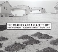 The Weather and a Place to Live: Photographs of the Suburban West (Center for Documentary Studies/Honickman First Book Prize in Photography) артикул 1466a.