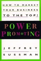 Power Promoting : How to Market Your Business to the Top! артикул 8658b.