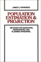 Population Estimation and Projection : Methods for Marketing, Demographic, and Planning Professionals артикул 8668b.