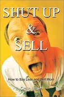 Shut Up and Sell: How to Say Less and Sell More Today артикул 8684b.